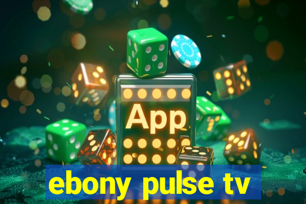 ebony pulse tv